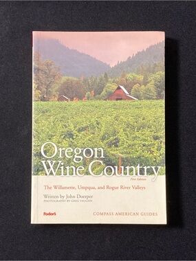 Oregon Wine Country The Willamette Umpqua & Rogue River Valleys by John Doerper
